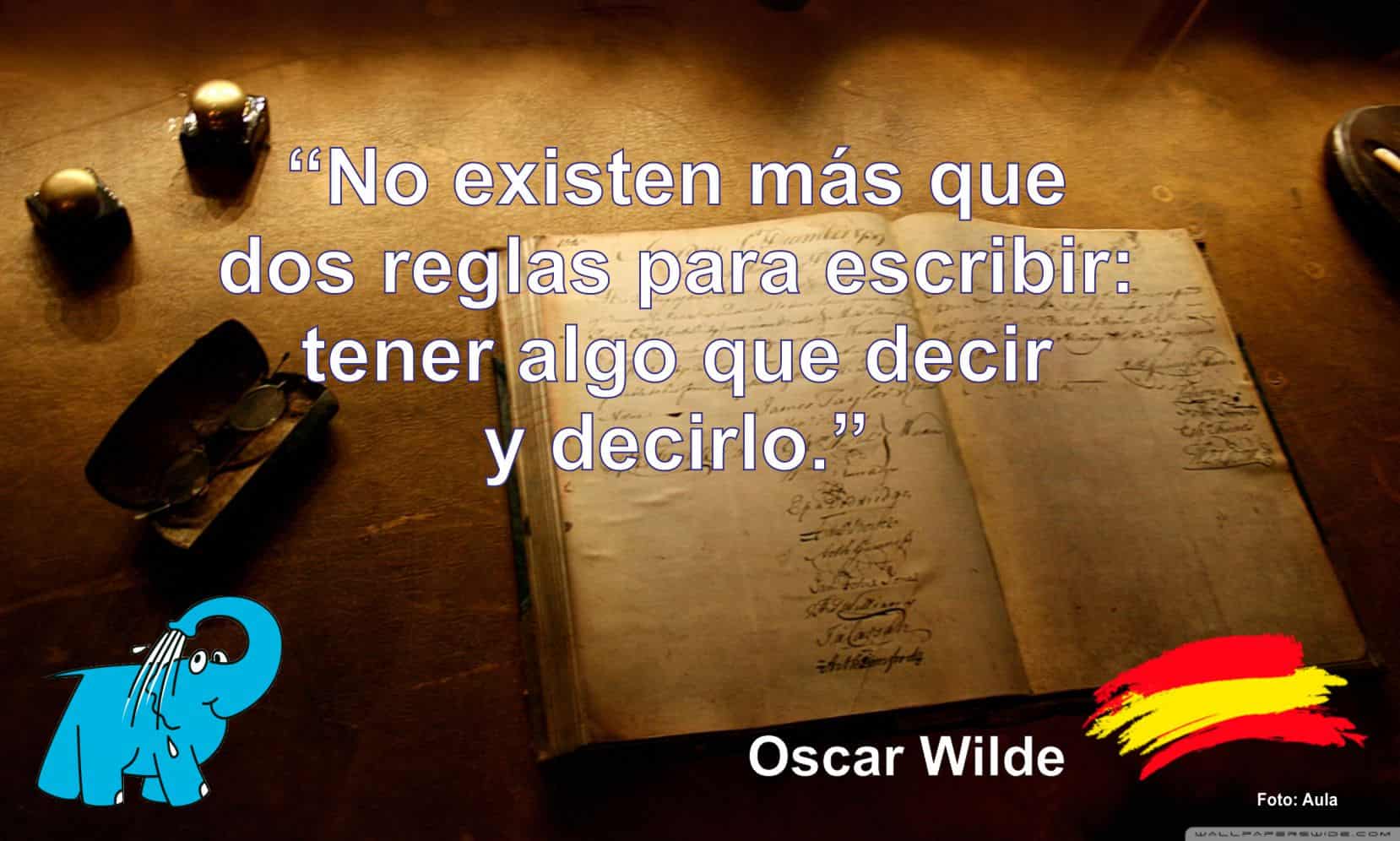 No existen más que dos reglas para escribir: tener algo que decir y decirlo.